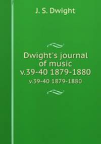 Dwight`s journal of music. v.39-40 1879-1880