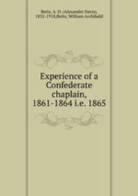 Experience of a Confederate chaplain, 1861-1864 i.e. 1865