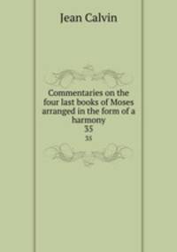 Commentaries on the four last books of Moses arranged in the form of a harmony. 35