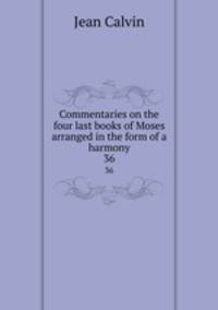 Commentaries on the four last books of Moses arranged in the form of a harmony. 36