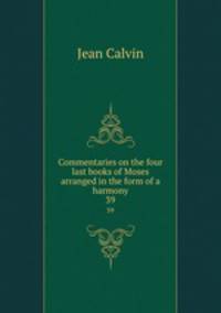 Commentaries on the four last books of Moses arranged in the form of a harmony. 39