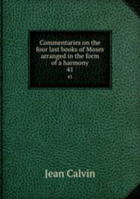 Commentaries on the four last books of Moses arranged in the form of a harmony. 41