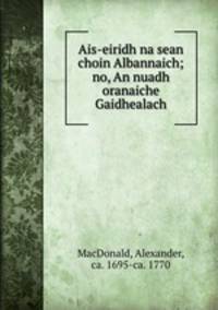 Ais-eiridh na sean choin Albannaich; no, An nuadh oranaiche Gaidhealach.