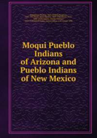Moqui Pueblo Indians of Arizona and Pueblo Indians of New Mexico