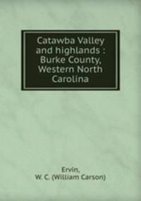 Catawba Valley and highlands : Burke County, Western North Carolina