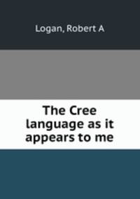 The Cree language as it appears to me