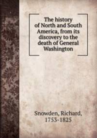 The history of North and South America, from its discovery to the death of General Washington