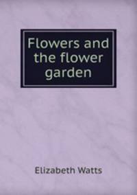 Flowers and the flower garden