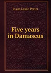 Five years in Damascus