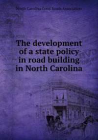 The development of a state policy in road building in North Carolina