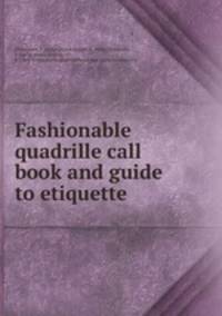Fashionable quadrille call book and guide to etiquette