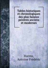 Tables historiques et chronologiques des plus fameux peintres anciens et modernes