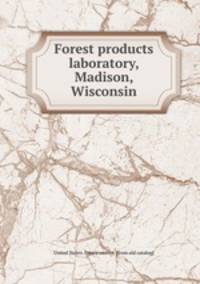 Forest products laboratory, Madison, Wisconsin