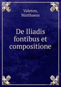 De Iliadis fontibus et compositione