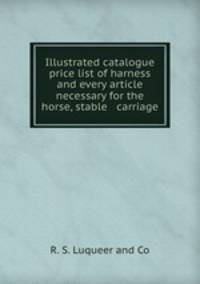 Illustrated catalogue & price list of harness and every article necessary for the horse, stable & carriage