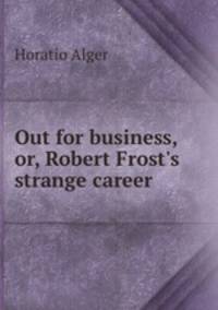 Out for business, or, Robert Frost