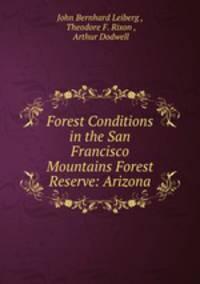 Forest Conditions in the San Francisco Mountains Forest Reserve: Arizona
