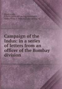 Campaign of the Indus: in a series of letters from an officer of the Bombay division