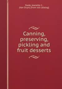 Canning, preserving, pickling and fruit desserts