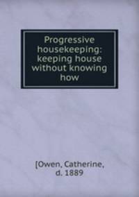 Progressive housekeeping: keeping house without knowing how