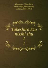 Takeshiro Ezo nisshi shu. 1