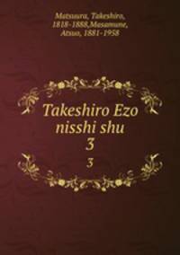 Takeshiro Ezo nisshi shu. 3