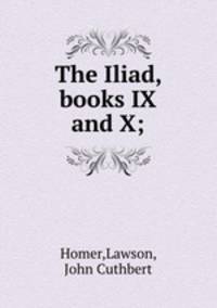 The Iliad, books IX and X;
