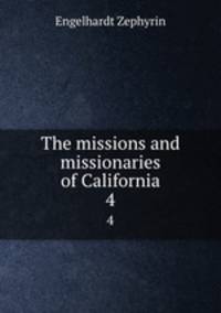 The missions and missionaries of California. 4