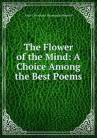 The Flower of the Mind: A Choice Among the Best Poems