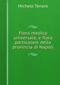 Flora medica universale, e flora particolare della provincia di Napoli