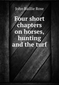 Four short chapters on horses, hunting and the turf