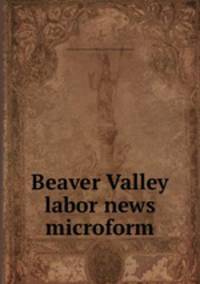 Beaver Valley labor news microform