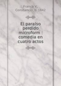 El paraiso perdido microform : comedia en cuatro actos