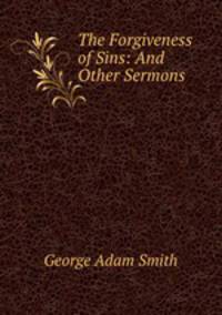 The Forgiveness of Sins: And Other Sermons