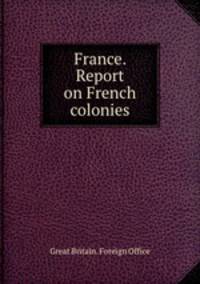 France. Report on French colonies