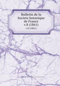 Bulletin de la Societe botanique de France.. v.8 (1861)