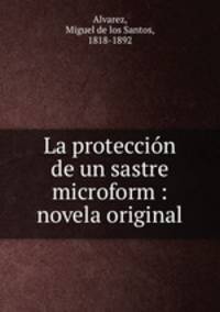 La proteccion de un sastre microform : novela original