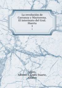 La revolucin de Carranza y Maytorena. El interinato del Gral. Huerta. 1