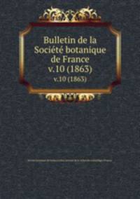 Bulletin de la Societe botanique de France. v.10 (1863)