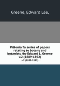 Pittonia ?a series of papers relating to botany and botanists /by Edward L. Greene.. v.2 (1889-1892)
