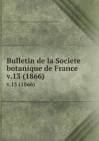 Bulletin de la Societe botanique de France.. v.13 (1866)