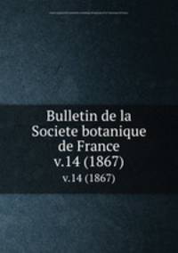 Bulletin de la Societe botanique de France.. v.14 (1867)