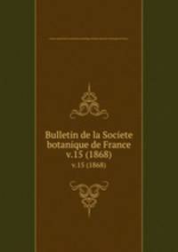 Bulletin de la Societe botanique de France.. v.15 (1868)