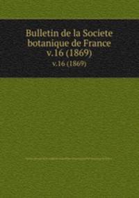 Bulletin de la Societe botanique de France.. v.16 (1869)
