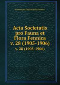 Acta Societatis pro Fauna et Flora Fennica.. v. 28 (1905-1906)