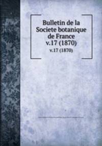 Bulletin de la Societe botanique de France.. v.17 (1870)