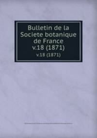 Bulletin de la Societe botanique de France.. v.18 (1871)