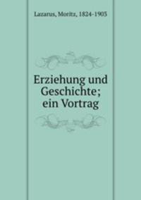 Erziehung und Geschichte; ein Vortrag