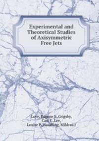 Experimental and Theoretical Studies of Axisymmetric Free Jets