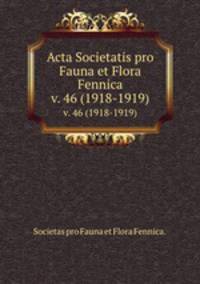 Acta Societatis pro Fauna et Flora Fennica.. v. 46 (1918-1919)